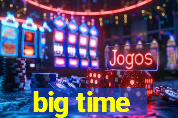 big time - ganhei dinheiro